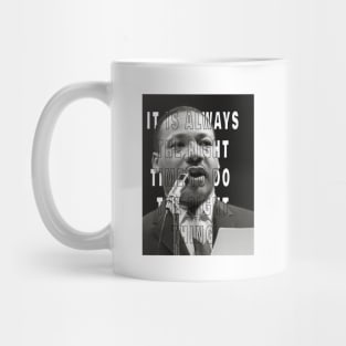 Martin Luther King Day It is always the right time to do the right thing Mug